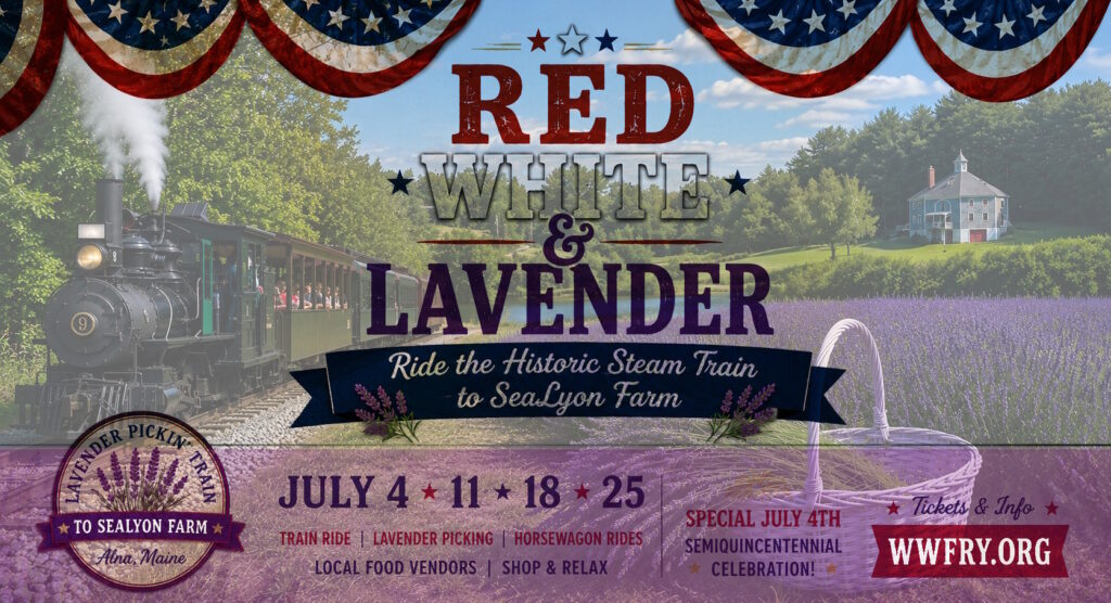 Celebrate America 250 in red, white, and LAVENDER at WW&F on July 4, 11, 18, and 25 in Alna, Maine.